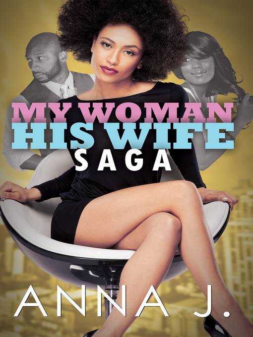 Title details for My Woman His Wife Saga by Anna J. - Available